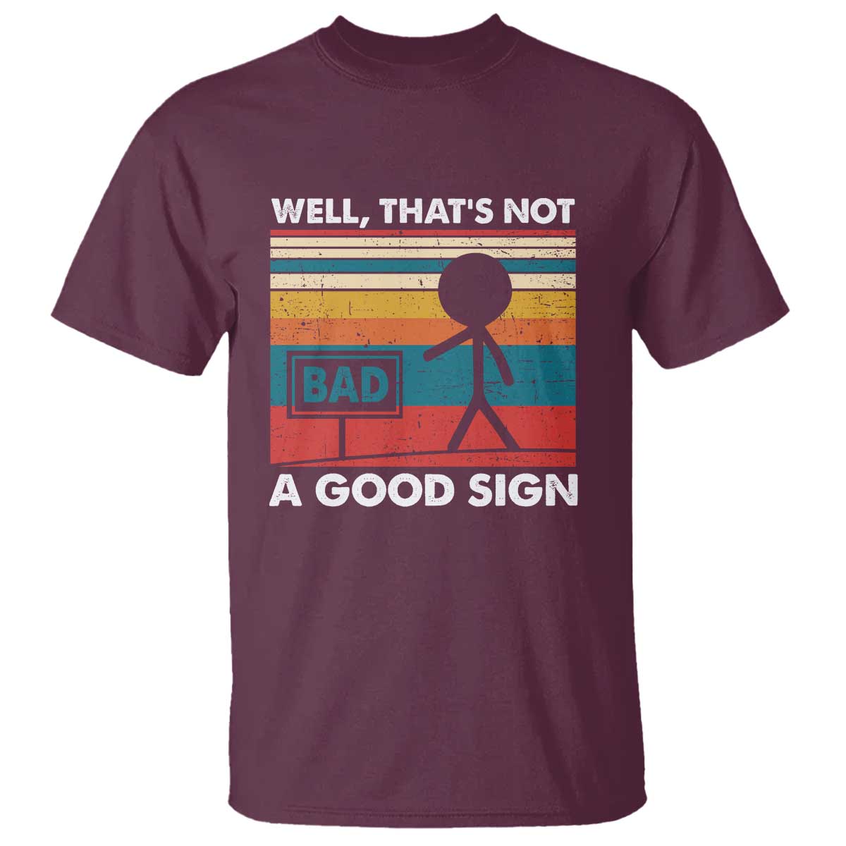 Funny Sarcastic T Shirt Retro Well Not A Good Sign Gag Gift TS10 Maroon Print Your Wear