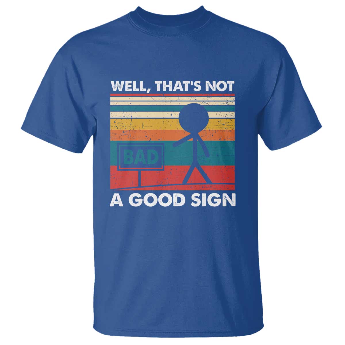 Funny Sarcastic T Shirt Retro Well Not A Good Sign Gag Gift TS10 Royal Blue Print Your Wear