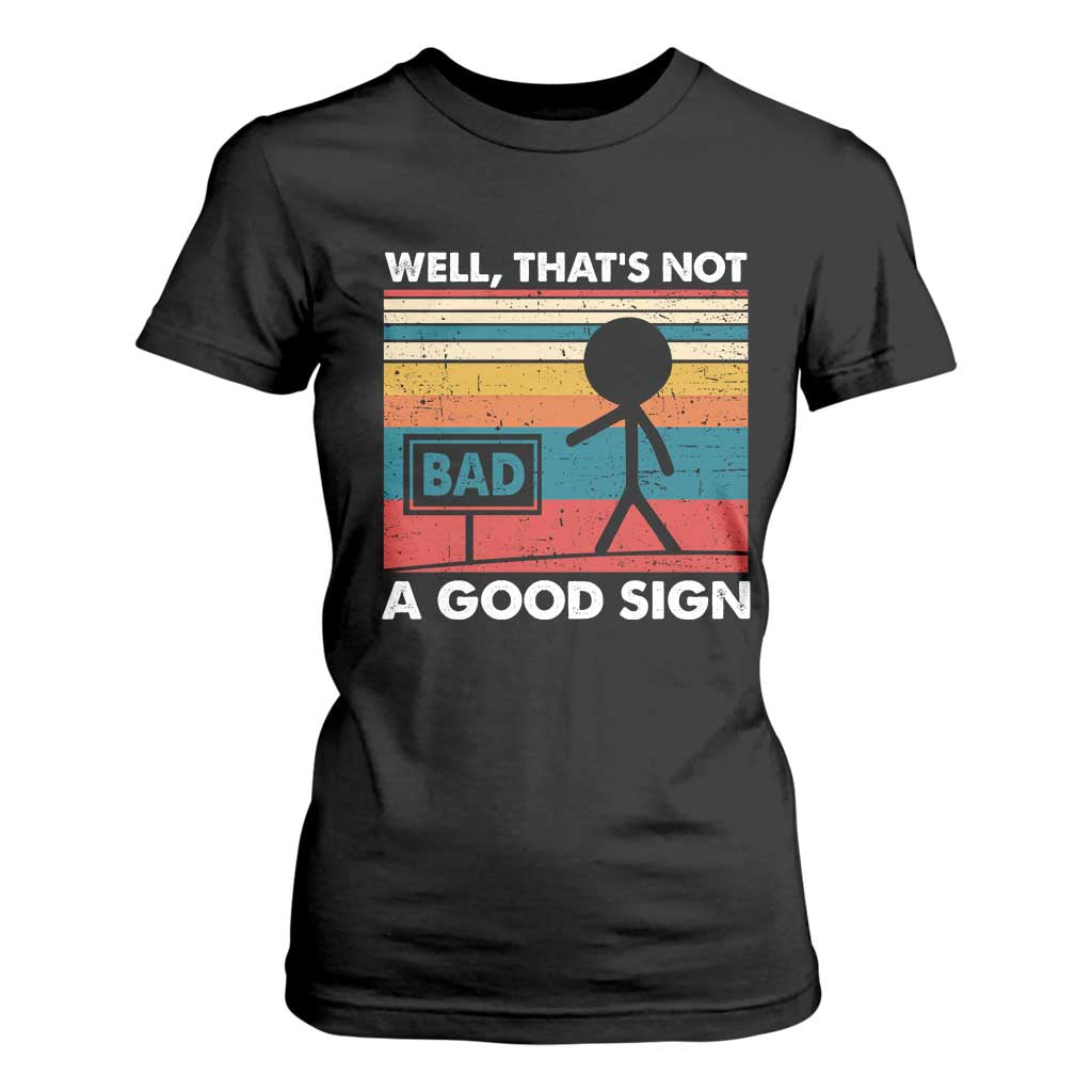 Funny Sarcastic T Shirt For Women Retro Well Not A Good Sign Gag Gift TS10 Black Print Your Wear