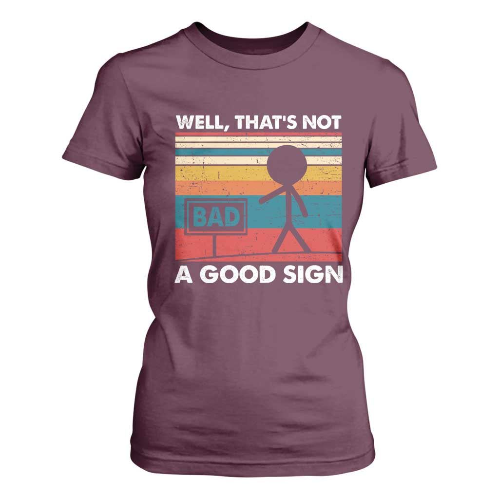Funny Sarcastic T Shirt For Women Retro Well Not A Good Sign Gag Gift TS10 Maroon Print Your Wear