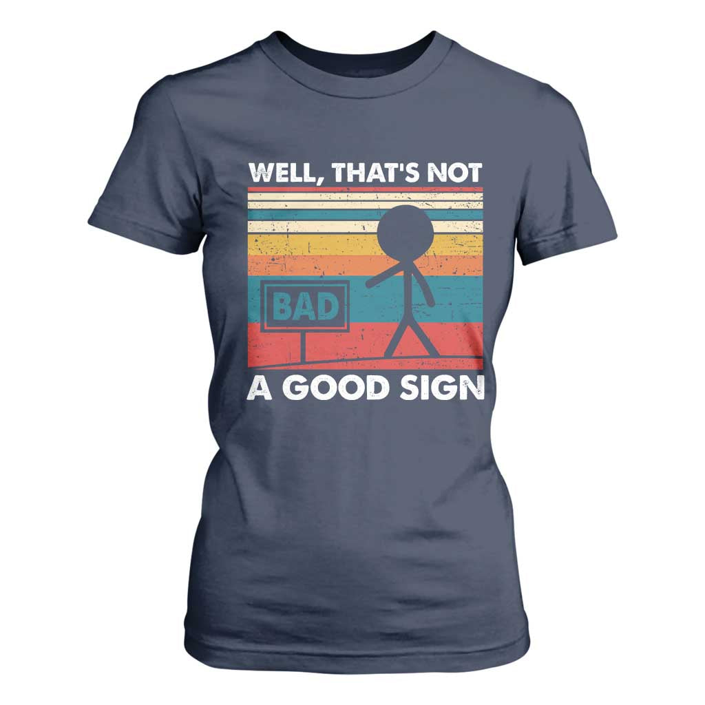 Funny Sarcastic T Shirt For Women Retro Well Not A Good Sign Gag Gift TS10 Navy Print Your Wear