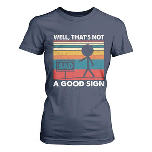 Funny Sarcastic T Shirt For Women Retro Well Not A Good Sign Gag Gift TS10 Navy Print Your Wear