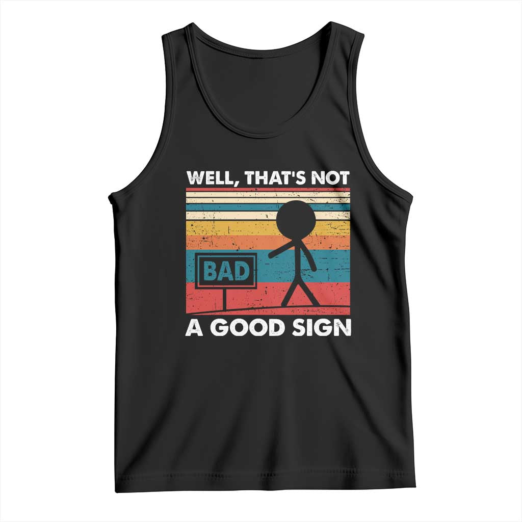 Funny Sarcastic Tank Top Retro Well Not A Good Sign Gag Gift TS10 Black Print Your Wear