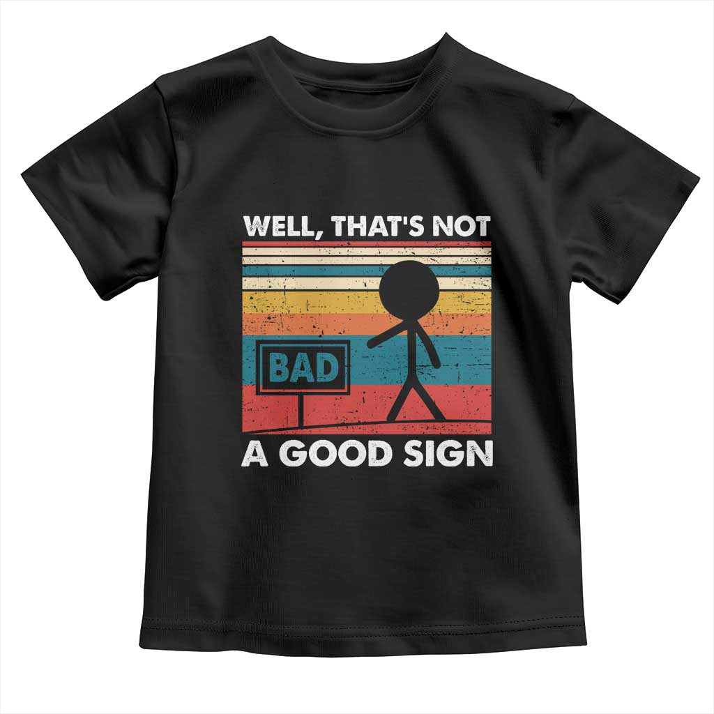 Funny Sarcastic Toddler T Shirt Retro Well Not A Good Sign Gag Gift TS10 Black Print Your Wear
