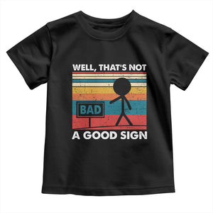 Funny Sarcastic Toddler T Shirt Retro Well Not A Good Sign Gag Gift TS10 Black Print Your Wear