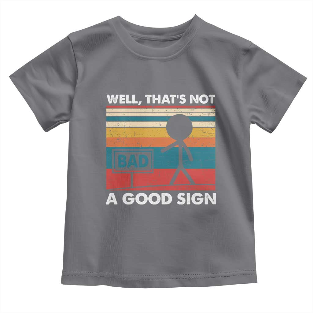 Funny Sarcastic Toddler T Shirt Retro Well Not A Good Sign Gag Gift TS10 Charcoal Print Your Wear