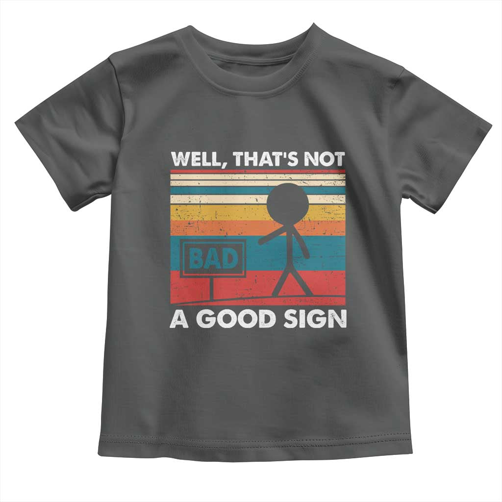 Funny Sarcastic Toddler T Shirt Retro Well Not A Good Sign Gag Gift TS10 Dark Heather Print Your Wear