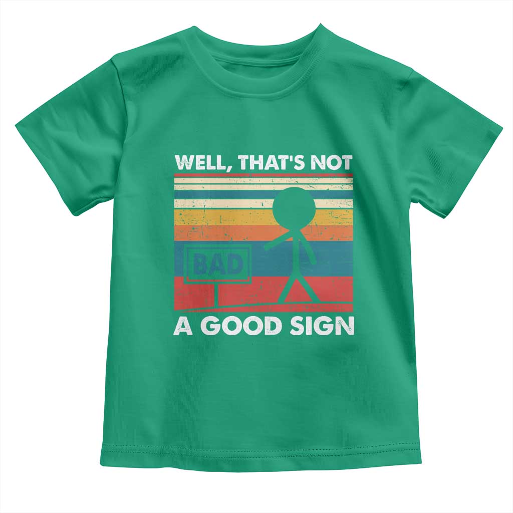 Funny Sarcastic Toddler T Shirt Retro Well Not A Good Sign Gag Gift TS10 Irish Green Print Your Wear