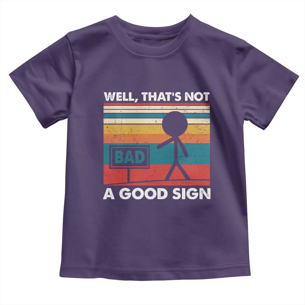 Funny Sarcastic Toddler T Shirt Retro Well Not A Good Sign Gag Gift TS10 Purple Print Your Wear