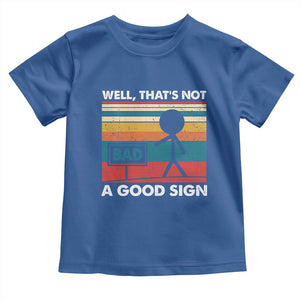 Funny Sarcastic Toddler T Shirt Retro Well Not A Good Sign Gag Gift TS10 Royal Blue Print Your Wear