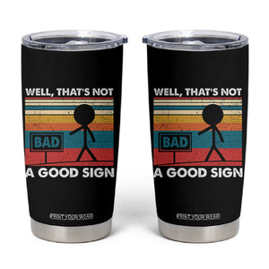 Funny Sarcastic Tumbler Cup Retro Well Not A Good Sign Gag Gift TS10 Black Print Your Wear