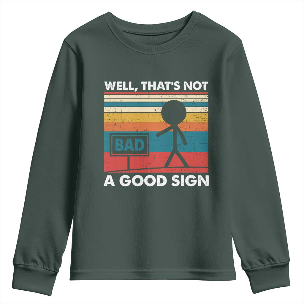 Funny Sarcastic Youth Sweatshirt Retro Well Not A Good Sign Gag Gift TS10 Dark Forest Green Print Your Wear