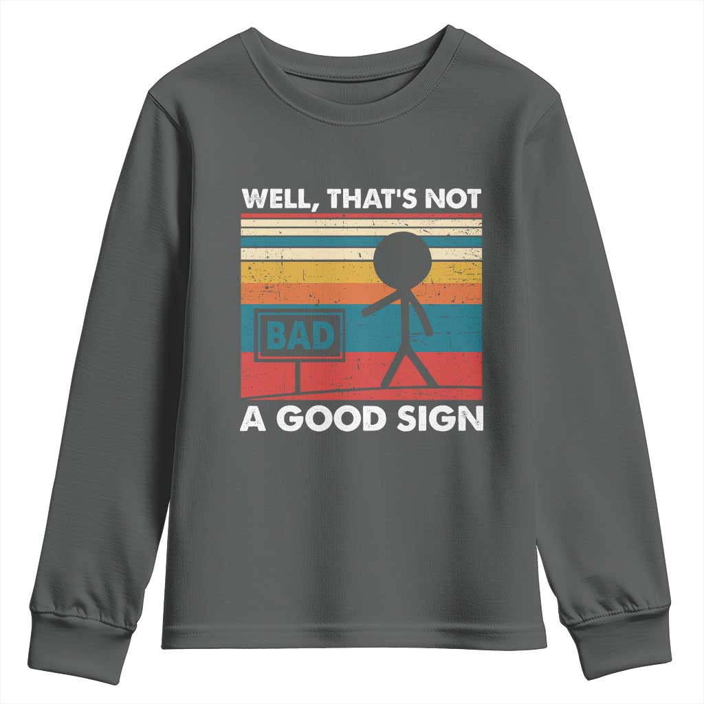 Funny Sarcastic Youth Sweatshirt Retro Well Not A Good Sign Gag Gift TS10 Dark Heather Print Your Wear