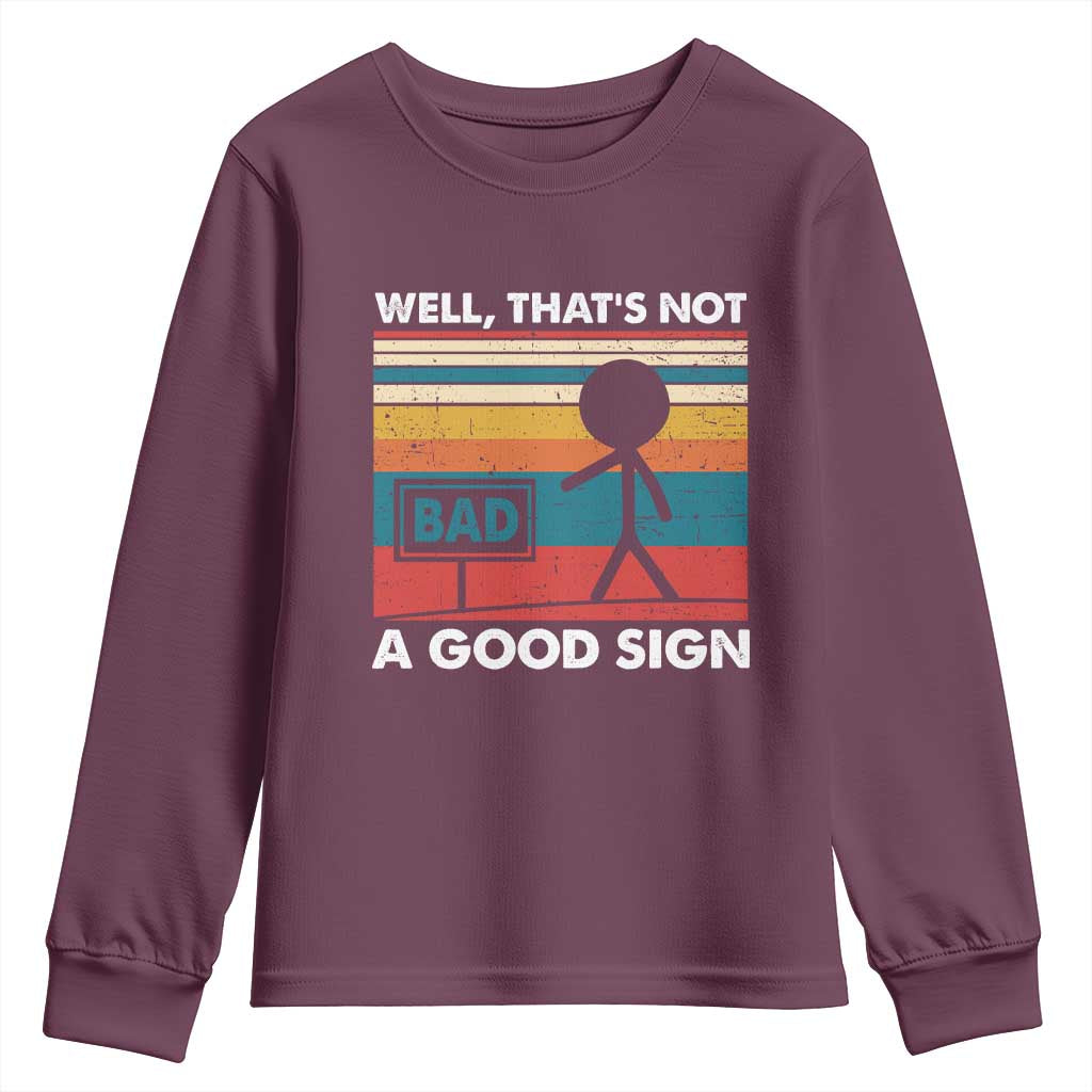 Funny Sarcastic Youth Sweatshirt Retro Well Not A Good Sign Gag Gift TS10 Maroon Print Your Wear