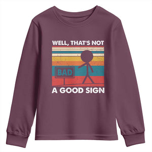Funny Sarcastic Youth Sweatshirt Retro Well Not A Good Sign Gag Gift TS10 Maroon Print Your Wear