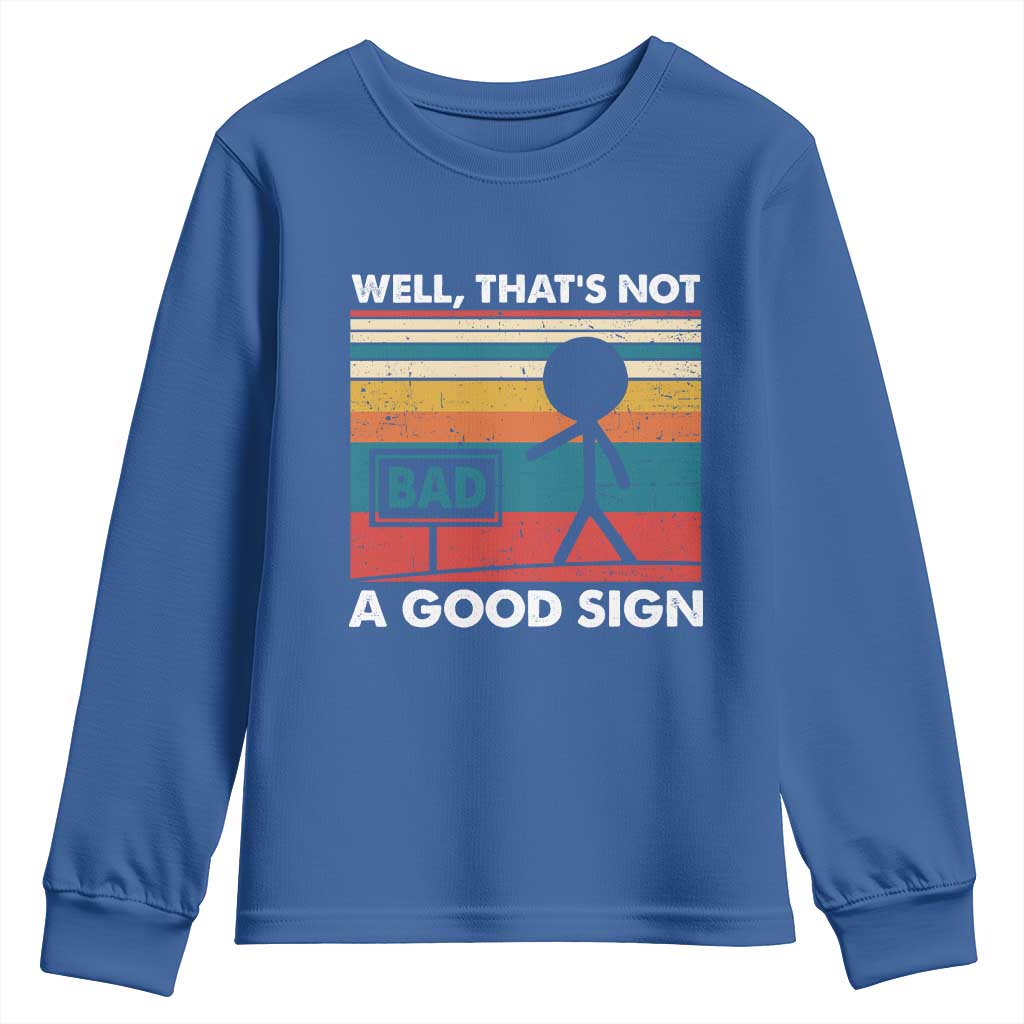Funny Sarcastic Youth Sweatshirt Retro Well Not A Good Sign Gag Gift TS10 Royal Blue Print Your Wear