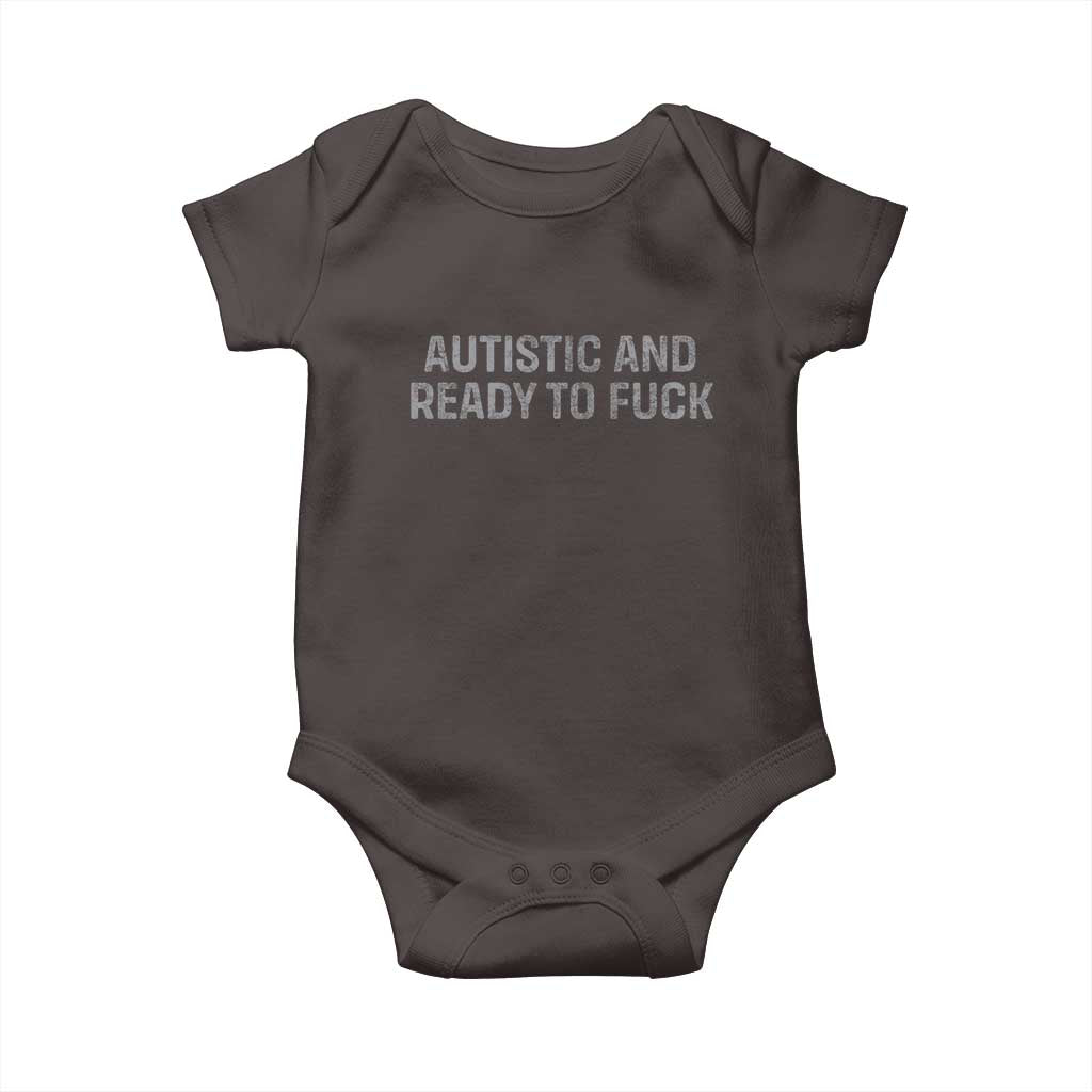 Funny Autism Autistic And Ready To Fuck Baby Onesie TS10 Dark Chocolate Print Your Wear