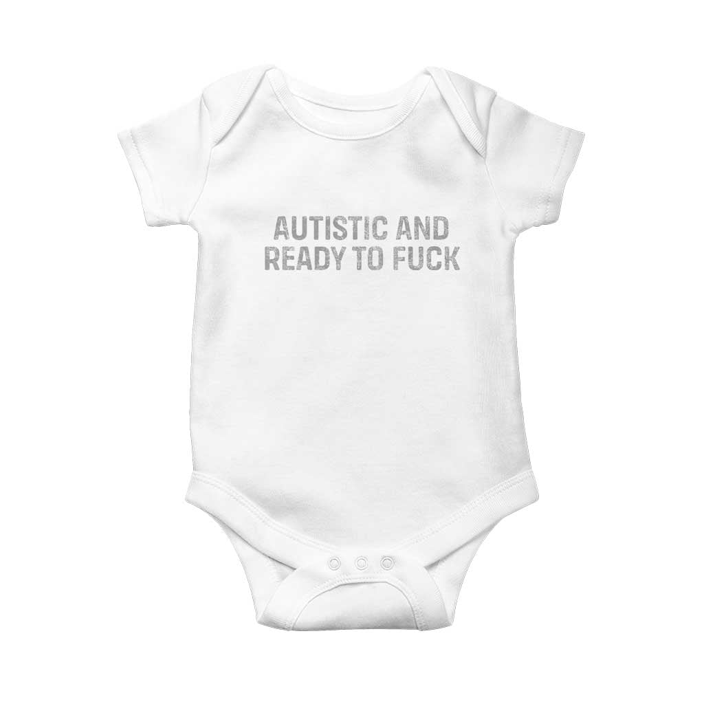 Funny Autism Autistic And Ready To Fuck Baby Onesie TS10 White Print Your Wear