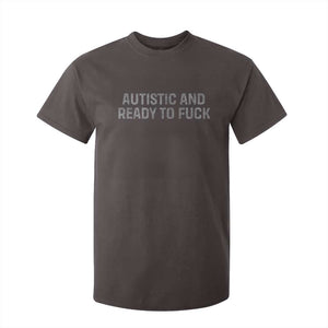 Funny Autism Autistic And Ready To Fuck T Shirt For Kid TS10 Dark Chocolate Print Your Wear