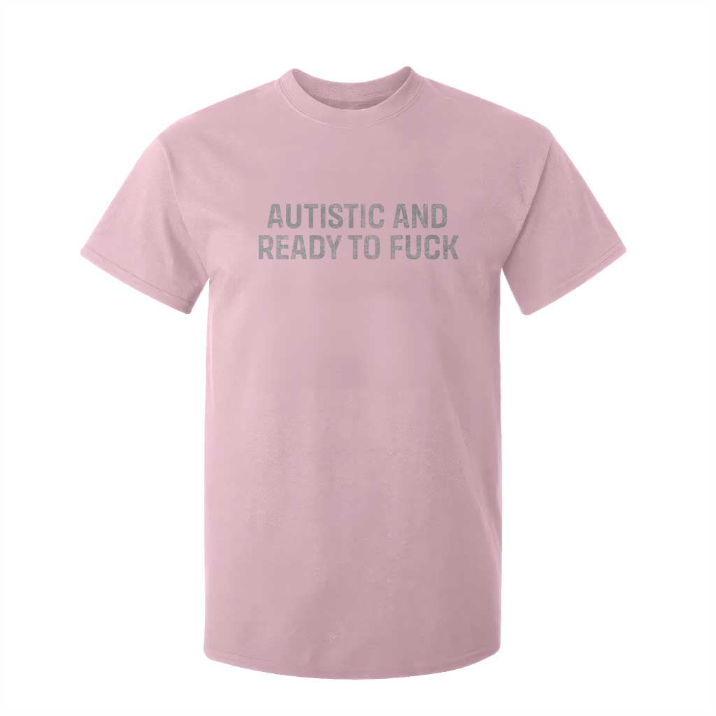 Funny Autism Autistic And Ready To Fuck T Shirt For Kid TS10 Light Pink Print Your Wear