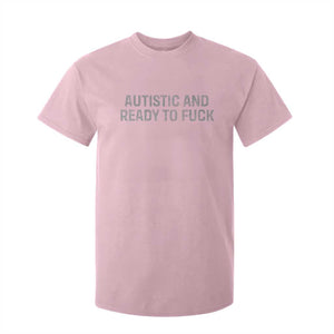 Funny Autism Autistic And Ready To Fuck T Shirt For Kid TS10 Light Pink Print Your Wear