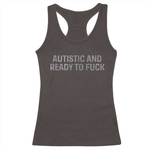 Funny Autism Autistic And Ready To Fuck Racerback Tank Top TS10 Dark Chocolate Print Your Wear