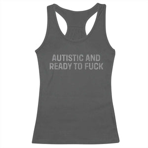 Funny Autism Autistic And Ready To Fuck Racerback Tank Top TS10 Dark Heather Print Your Wear