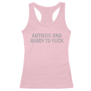 Funny Autism Autistic And Ready To Fuck Racerback Tank Top TS10 Light Pink Print Your Wear