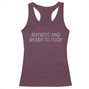 Funny Autism Autistic And Ready To Fuck Racerback Tank Top TS10 Maroon Print Your Wear