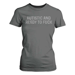 Funny Autism Autistic And Ready To Fuck T Shirt For Women TS10 Dark Heather Print Your Wear