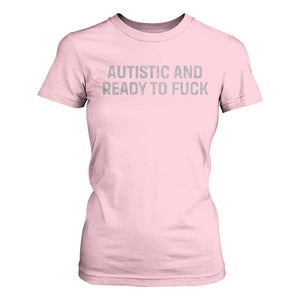 Funny Autism Autistic And Ready To Fuck T Shirt For Women TS10 Light Pink Print Your Wear