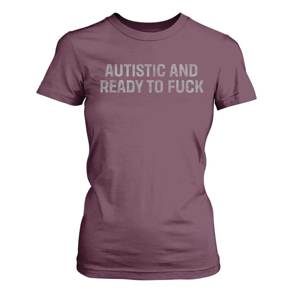 Funny Autism Autistic And Ready To Fuck T Shirt For Women TS10 Maroon Print Your Wear