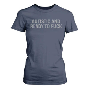 Funny Autism Autistic And Ready To Fuck T Shirt For Women TS10 Navy Print Your Wear
