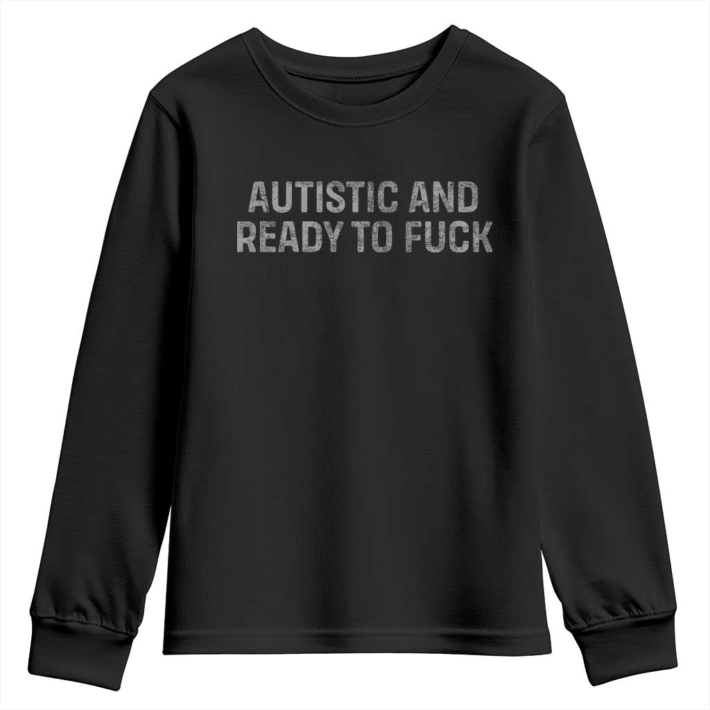 Funny Autism Autistic And Ready To Fuck Youth Sweatshirt TS10 Black Print Your Wear