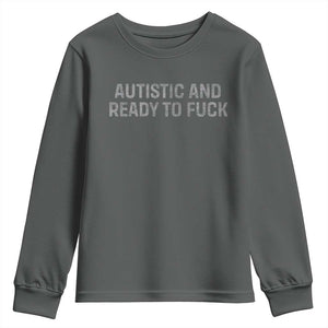 Funny Autism Autistic And Ready To Fuck Youth Sweatshirt TS10 Dark Heather Print Your Wear