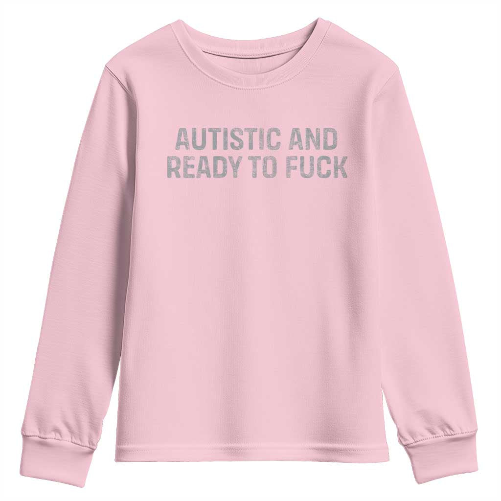 Funny Autism Autistic And Ready To Fuck Youth Sweatshirt TS10 Light Pink Print Your Wear