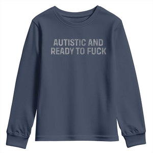 Funny Autism Autistic And Ready To Fuck Youth Sweatshirt TS10 Navy Print Your Wear