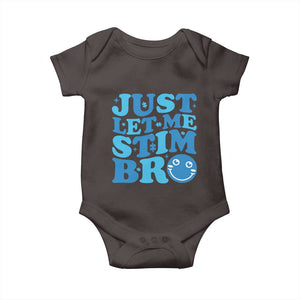 Autism Acceptance Baby Onesie Just Let Me Stim Bro ASD Special Education Teacher TS10 Dark Chocolate Print Your Wear