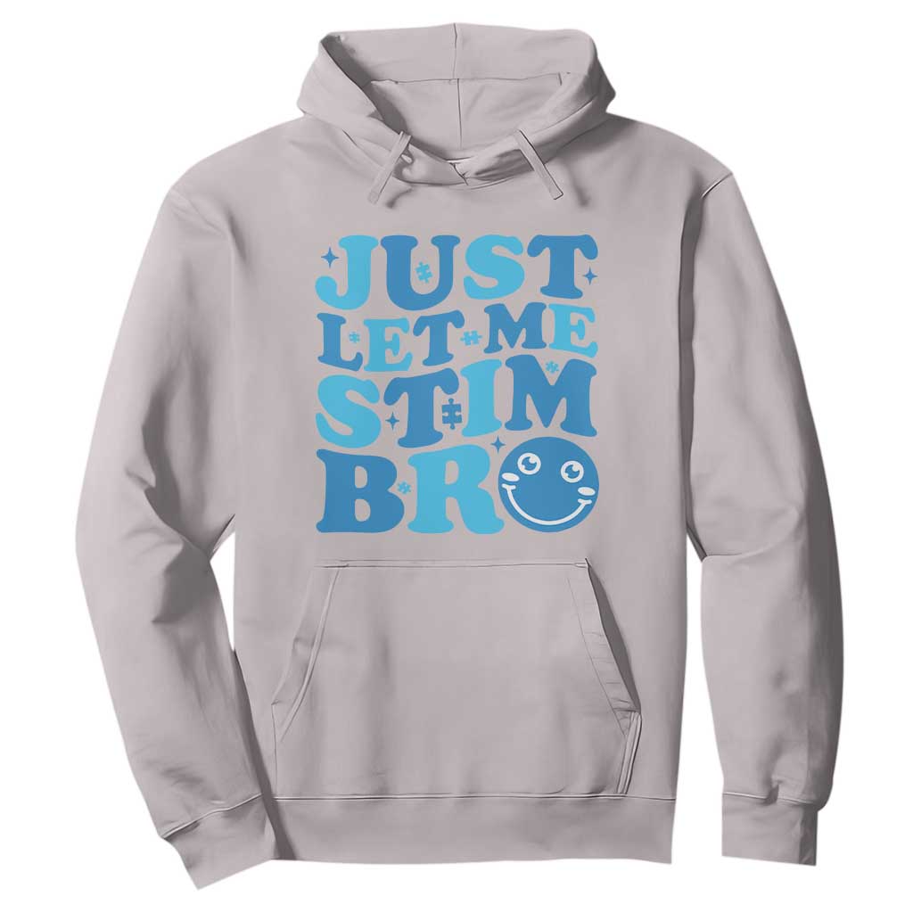 Autism Acceptance Hoodie Just Let Me Stim Bro ASD Special Education Teacher TS10 Ice Gray Print Your Wear