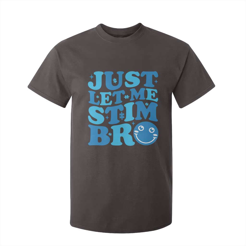 Autism Acceptance T Shirt For Kid Just Let Me Stim Bro ASD Special Education Teacher TS10 Dark Chocolate Print Your Wear