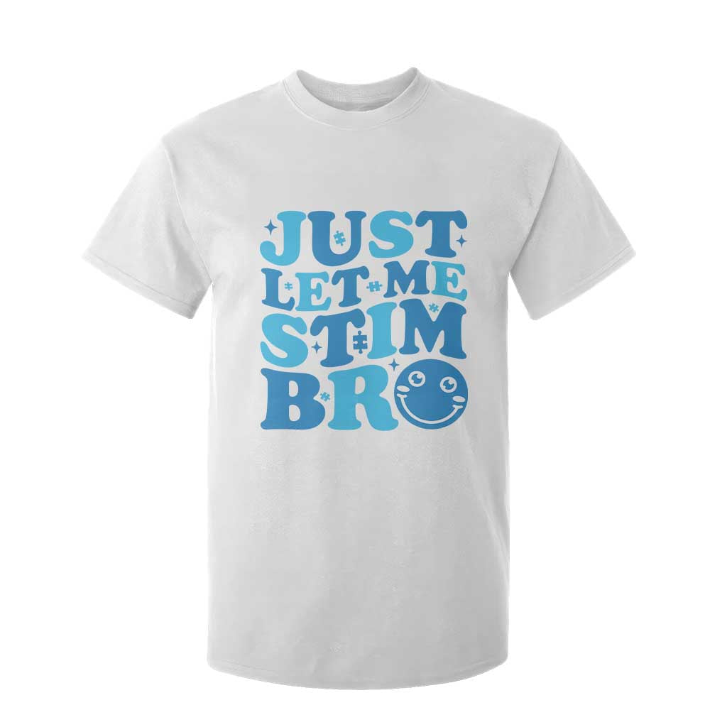 Autism Acceptance T Shirt For Kid Just Let Me Stim Bro ASD Special Education Teacher TS10 White Print Your Wear