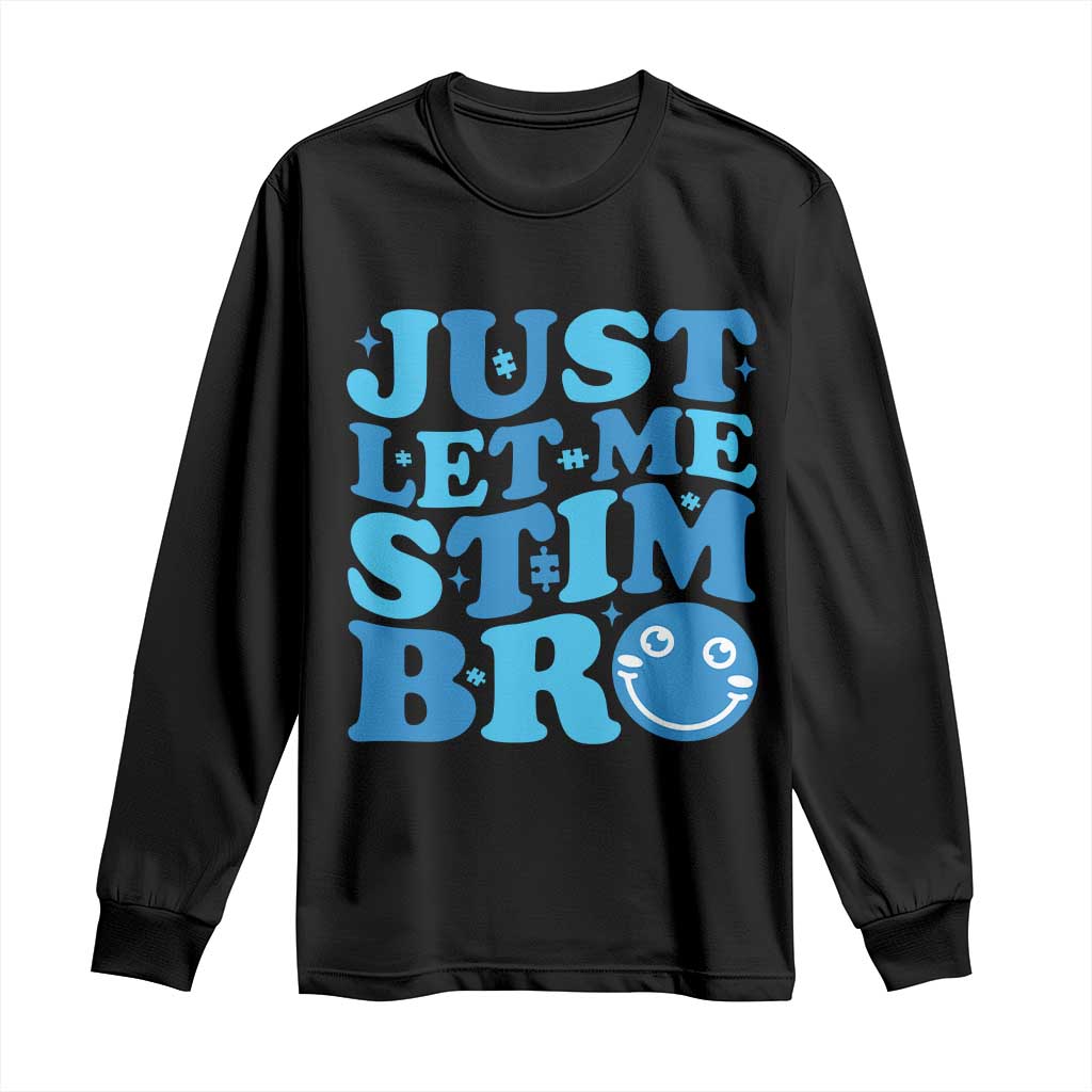 Autism Acceptance Long Sleeve Shirt Just Let Me Stim Bro ASD Special Education Teacher TS10 Black Print Your Wear