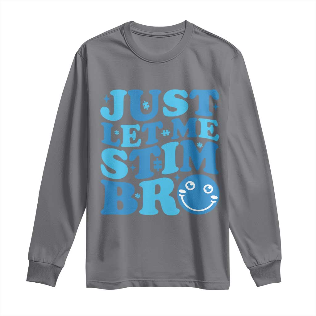 Autism Acceptance Long Sleeve Shirt Just Let Me Stim Bro ASD Special Education Teacher TS10 Charcoal Print Your Wear