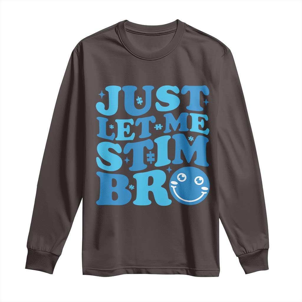 Autism Acceptance Long Sleeve Shirt Just Let Me Stim Bro ASD Special Education Teacher TS10 Dark Chocolate Print Your Wear