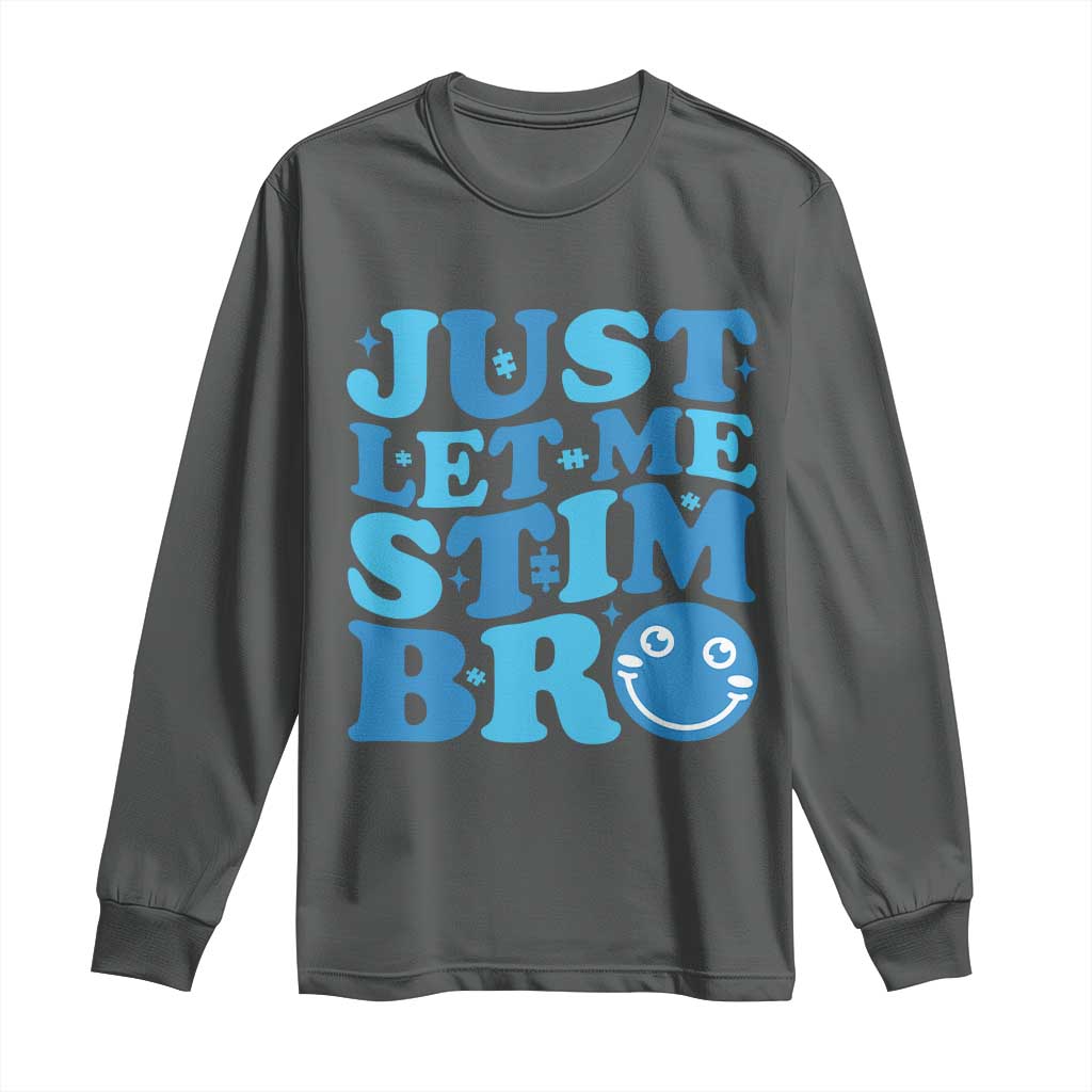 Autism Acceptance Long Sleeve Shirt Just Let Me Stim Bro ASD Special Education Teacher TS10 Dark Heather Print Your Wear