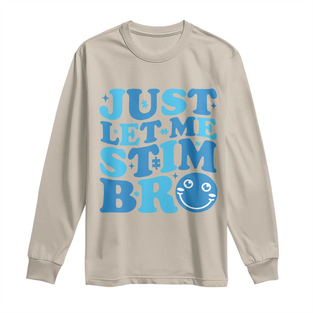 Autism Acceptance Long Sleeve Shirt Just Let Me Stim Bro ASD Special Education Teacher TS10 Sand Print Your Wear
