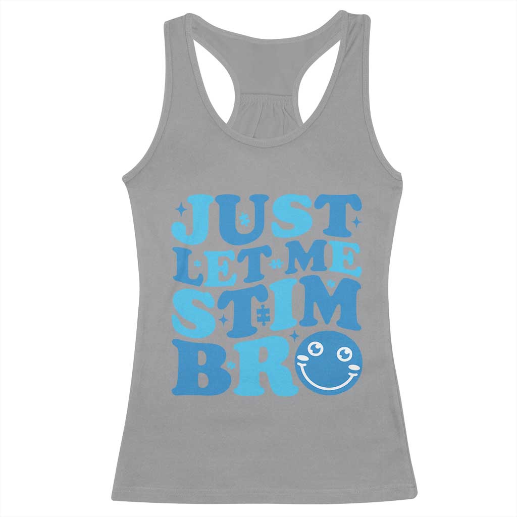 Autism Acceptance Racerback Tank Top Just Let Me Stim Bro ASD Special Education Teacher TS10 Sport Gray Print Your Wear