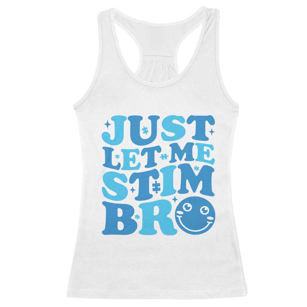 Autism Acceptance Racerback Tank Top Just Let Me Stim Bro ASD Special Education Teacher TS10 White Print Your Wear
