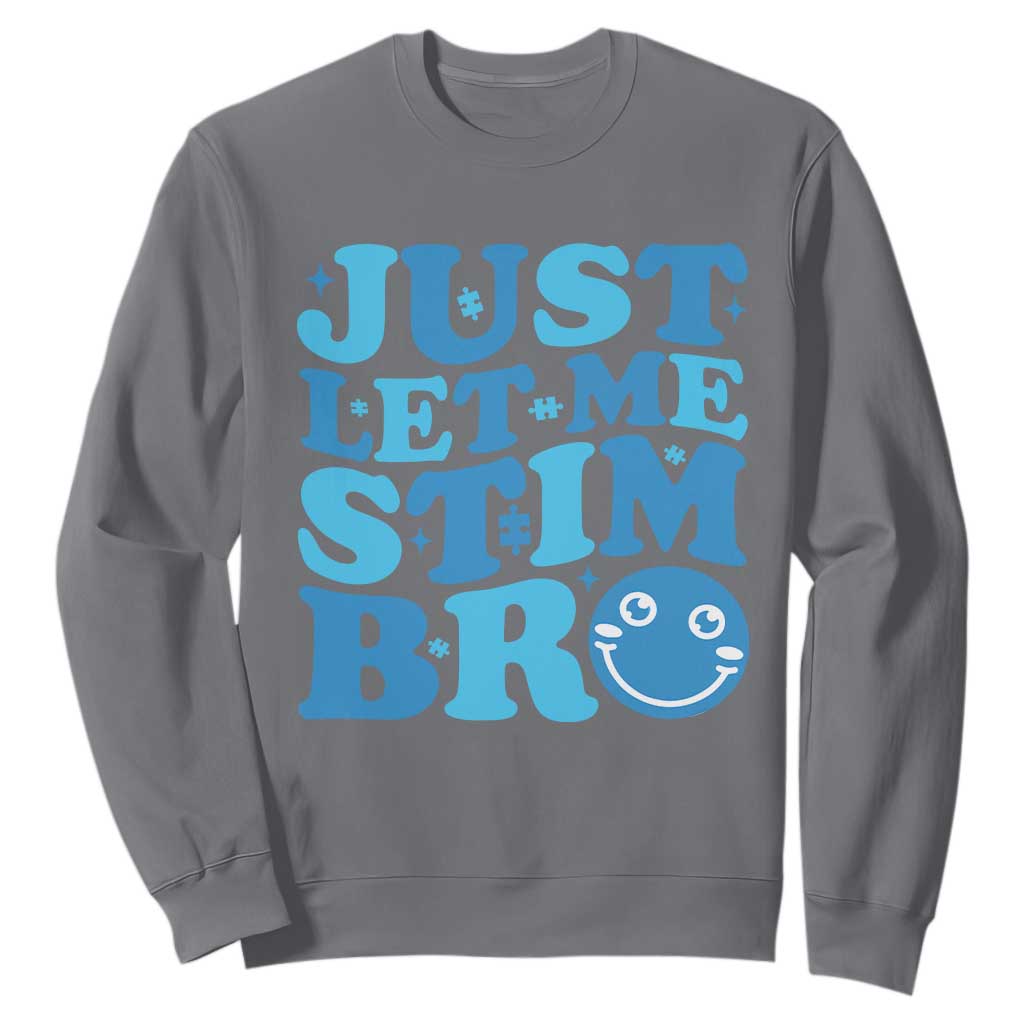 Autism Acceptance Sweatshirt Just Let Me Stim Bro ASD Special Education Teacher TS10 Charcoal Print Your Wear