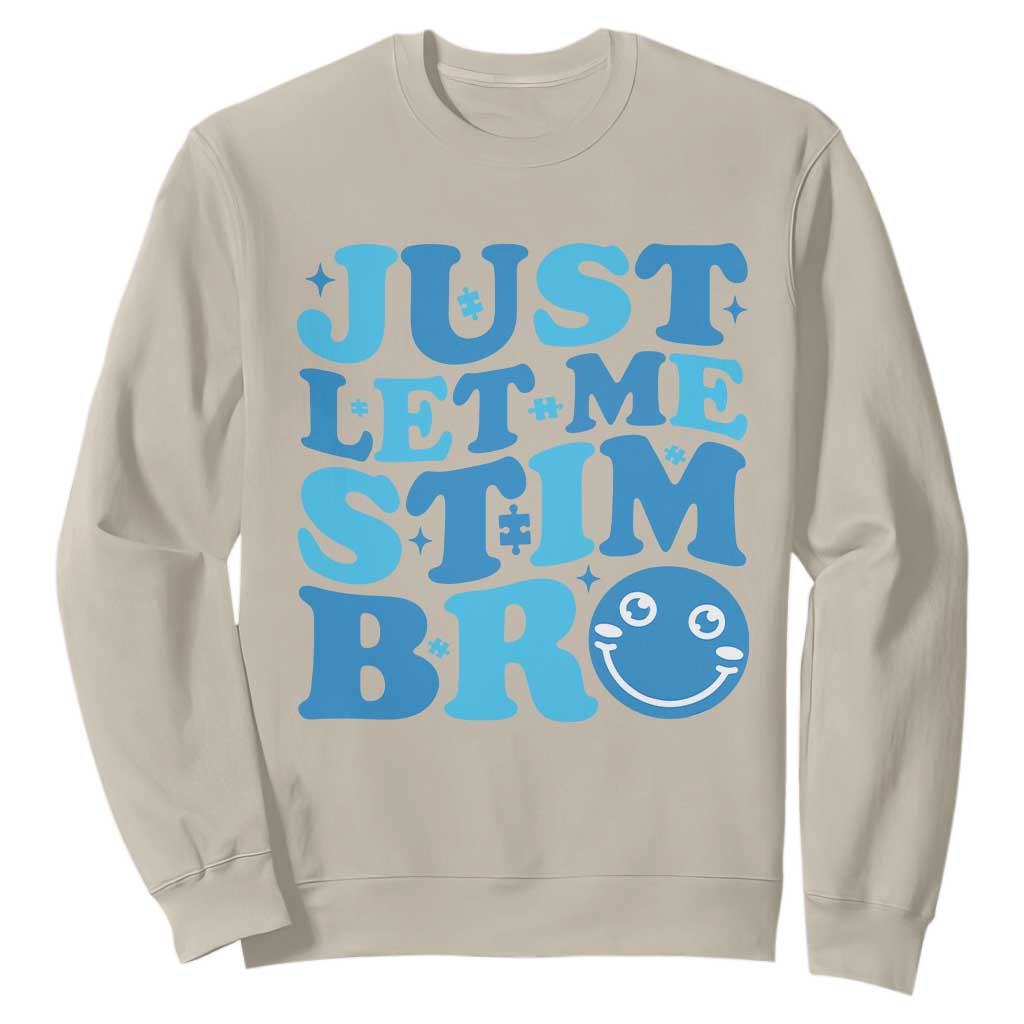 Autism Acceptance Sweatshirt Just Let Me Stim Bro ASD Special Education Teacher TS10 Sand Print Your Wear